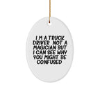 Funny Truck Driver Gifts from Friends - 'I'm A Truck Driver. Not A Magician... Oval Ornament for Christmas