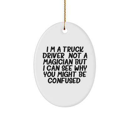 Funny Truck Driver Gifts from Friends - 'I'm A Truck Driver. Not A Magician... Oval Ornament for Christmas