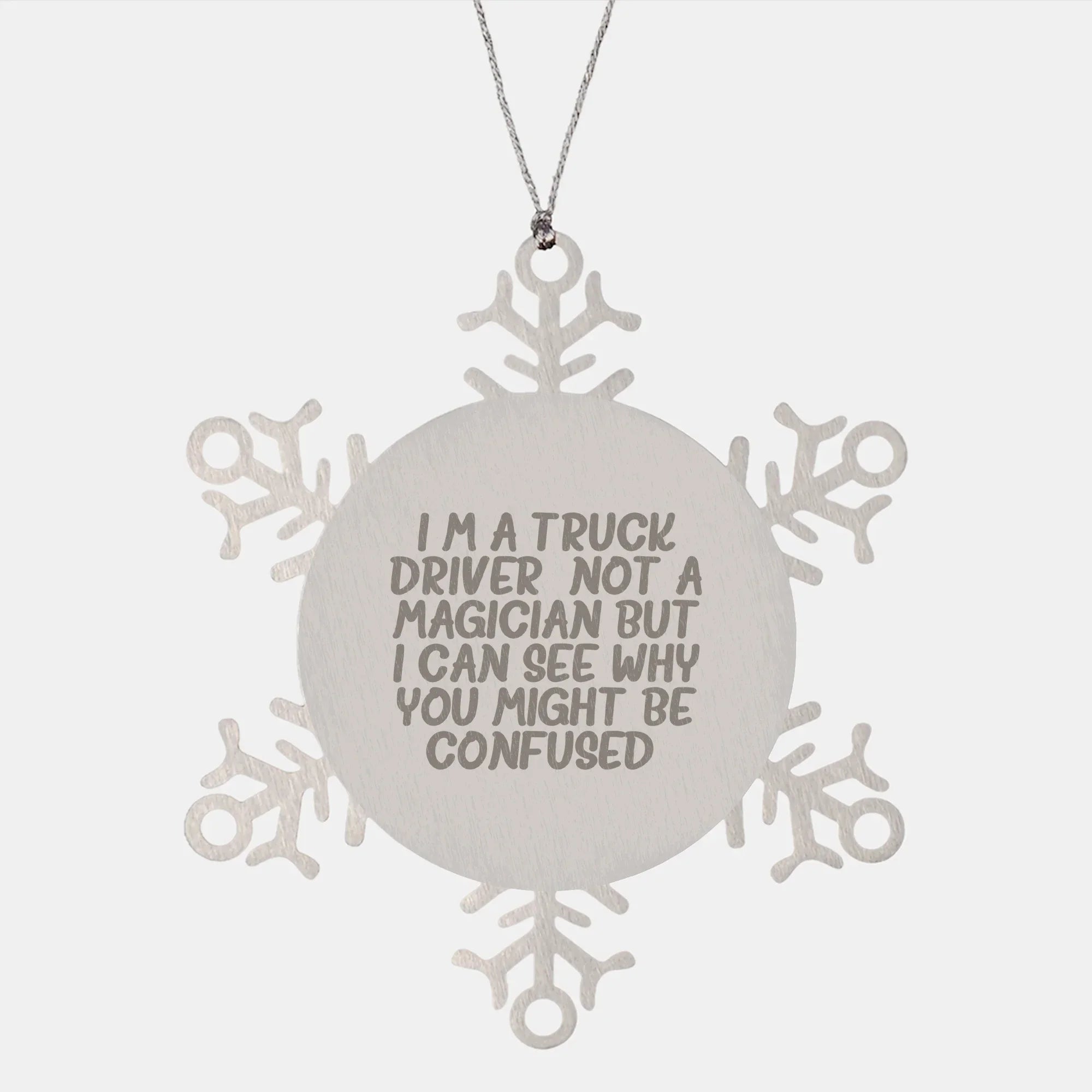 Funny Truck Driver Gifts from Friends - Snowflake Ornament for Christmas - I'm A Truck Driver. Not A Magician But I Can See Why You Might Be Confused.