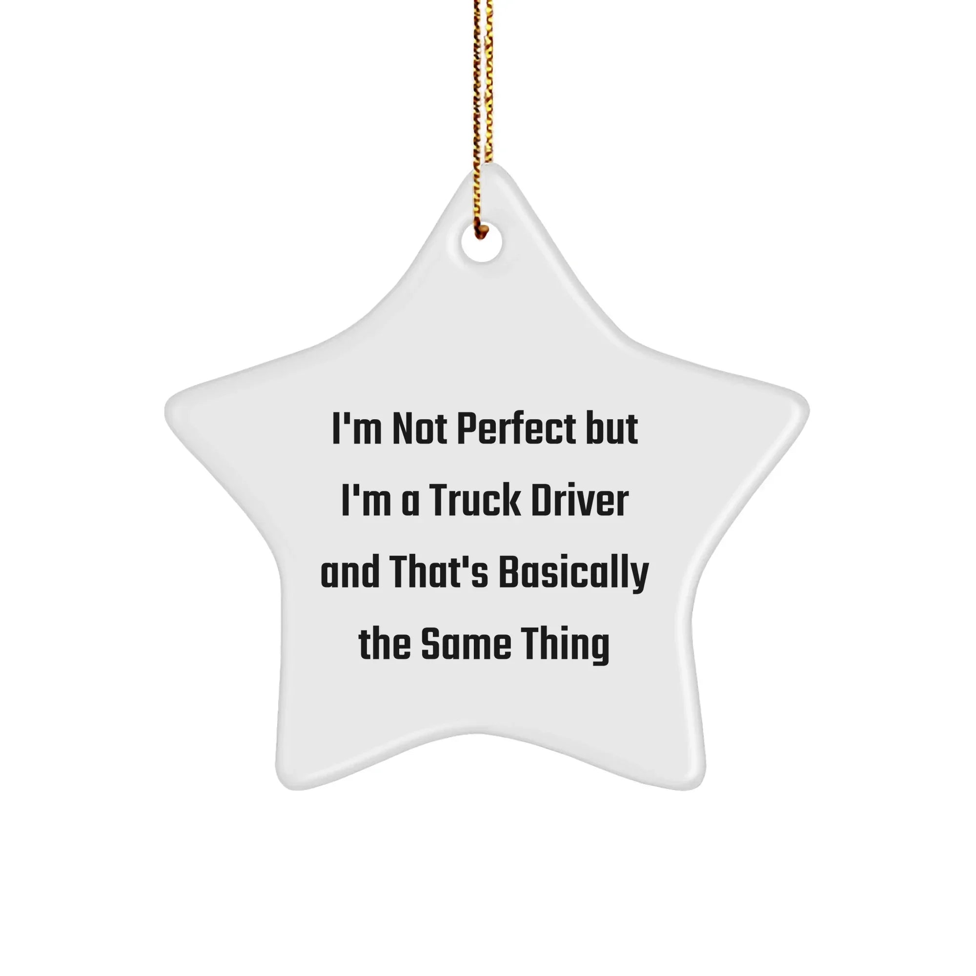 Funny Truck Driver Gifts from Friends, Unique Star Ornament for Christmas, 'I'm Not Perfect But I'm A Truck Driver And That's Basically The Same Thing' Quote, Gifts for Truck Driver Men