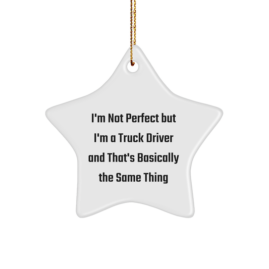 Funny Truck Driver Gifts from Friends, Unique Star Ornament for Christmas, 'I'm Not Perfect But I'm A Truck Driver And That's Basically The Same Thing' Quote, Gifts for Truck Driver Men