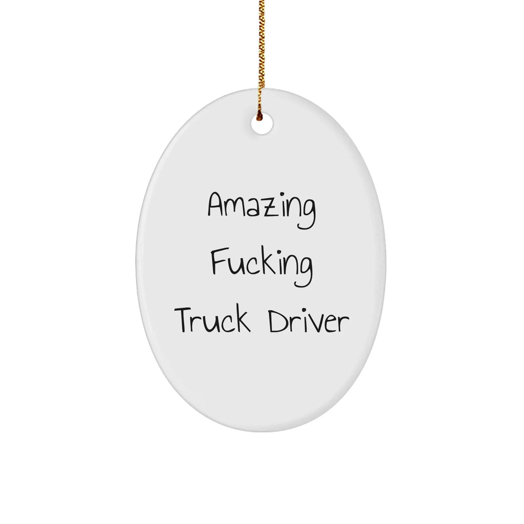 Funny Truck Driver Gifts from Friends for Christmas - 'Amazing F--king Truck Driver' Oval Ornament