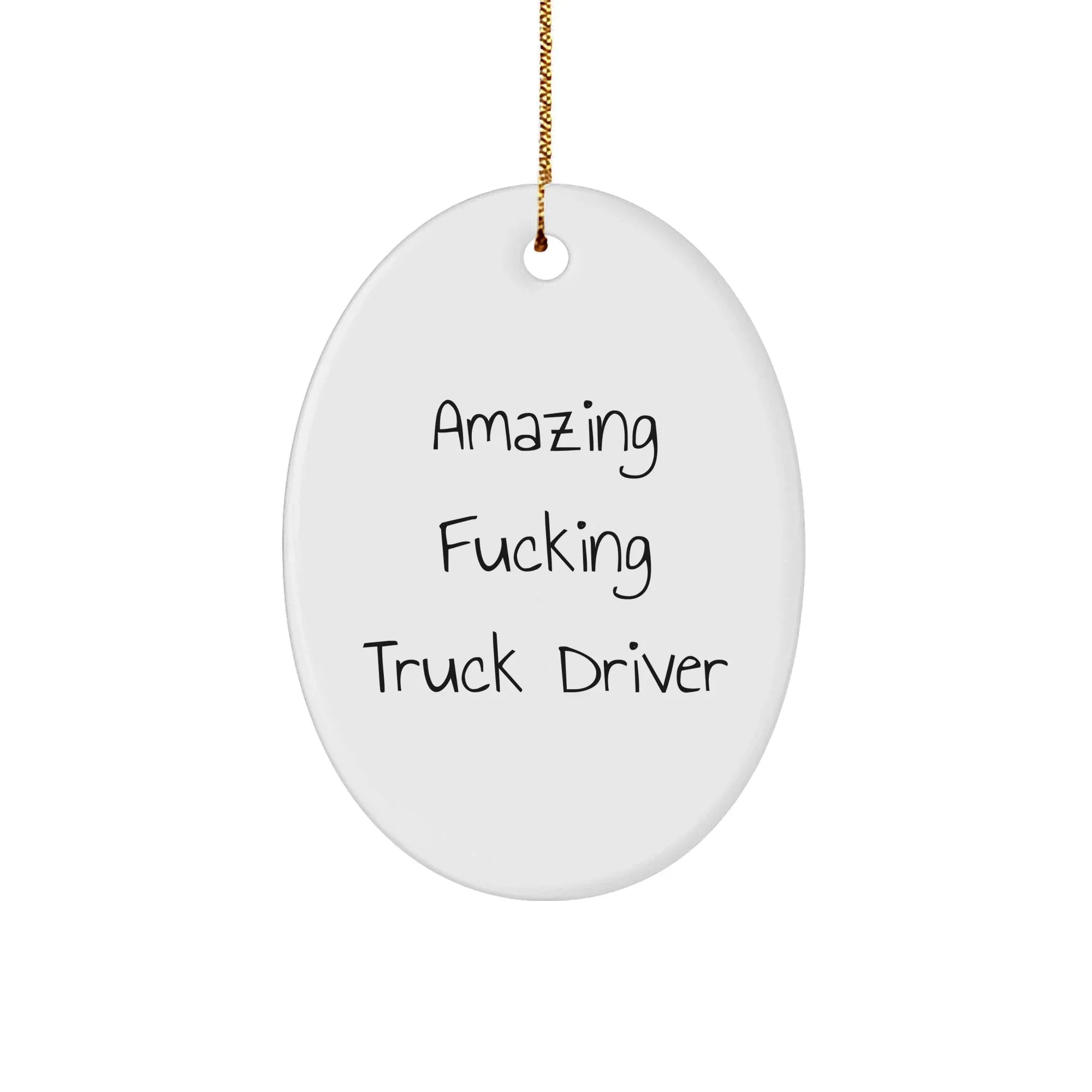 Funny Truck Driver Gifts from Friends for Christmas - 'Amazing F--king Truck Driver' Oval Ornament