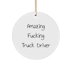Funny Truck Driver Gifts from Friends for Christmas Circle Ornament, 'Amazing F--king Truck Driver' Quote