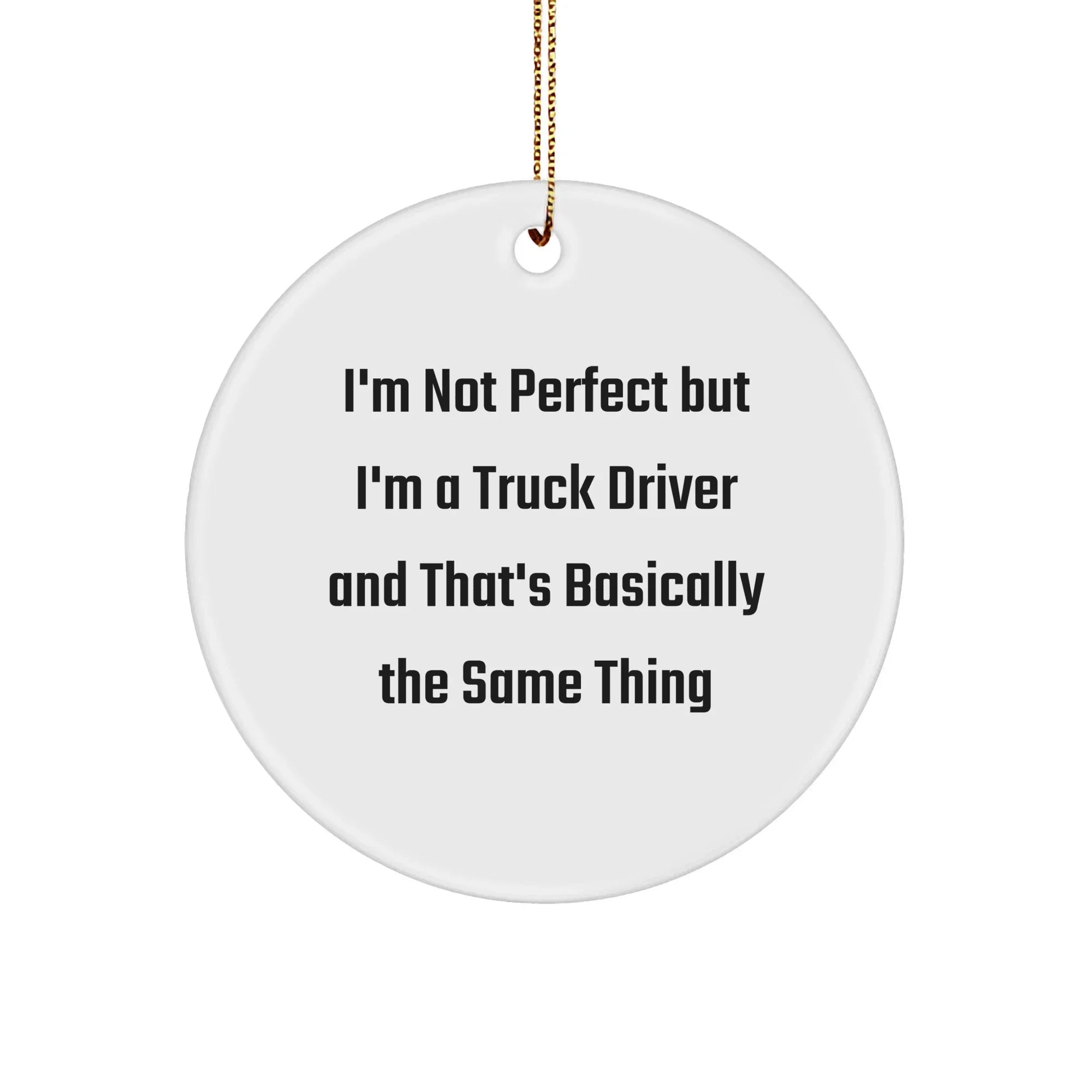 Funny Truck Driver Gifts from Men to Friends - I'm Not Perfect Circle Ornament, Unique Christmas Decor for Coworkers, Family, and Home