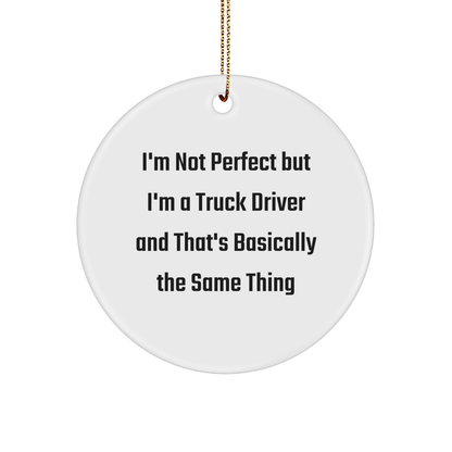 Funny Truck Driver Gifts from Men to Friends - I'm Not Perfect Circle Ornament, Unique Christmas Decor for Coworkers, Family, and Home