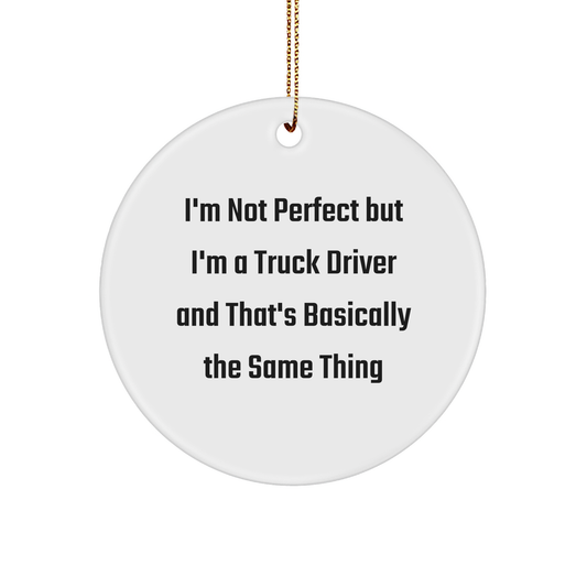 Funny Truck Driver Gifts from Men to Friends - I'm Not Perfect Circle Ornament, Unique Christmas Decor for Coworkers, Family, and Home
