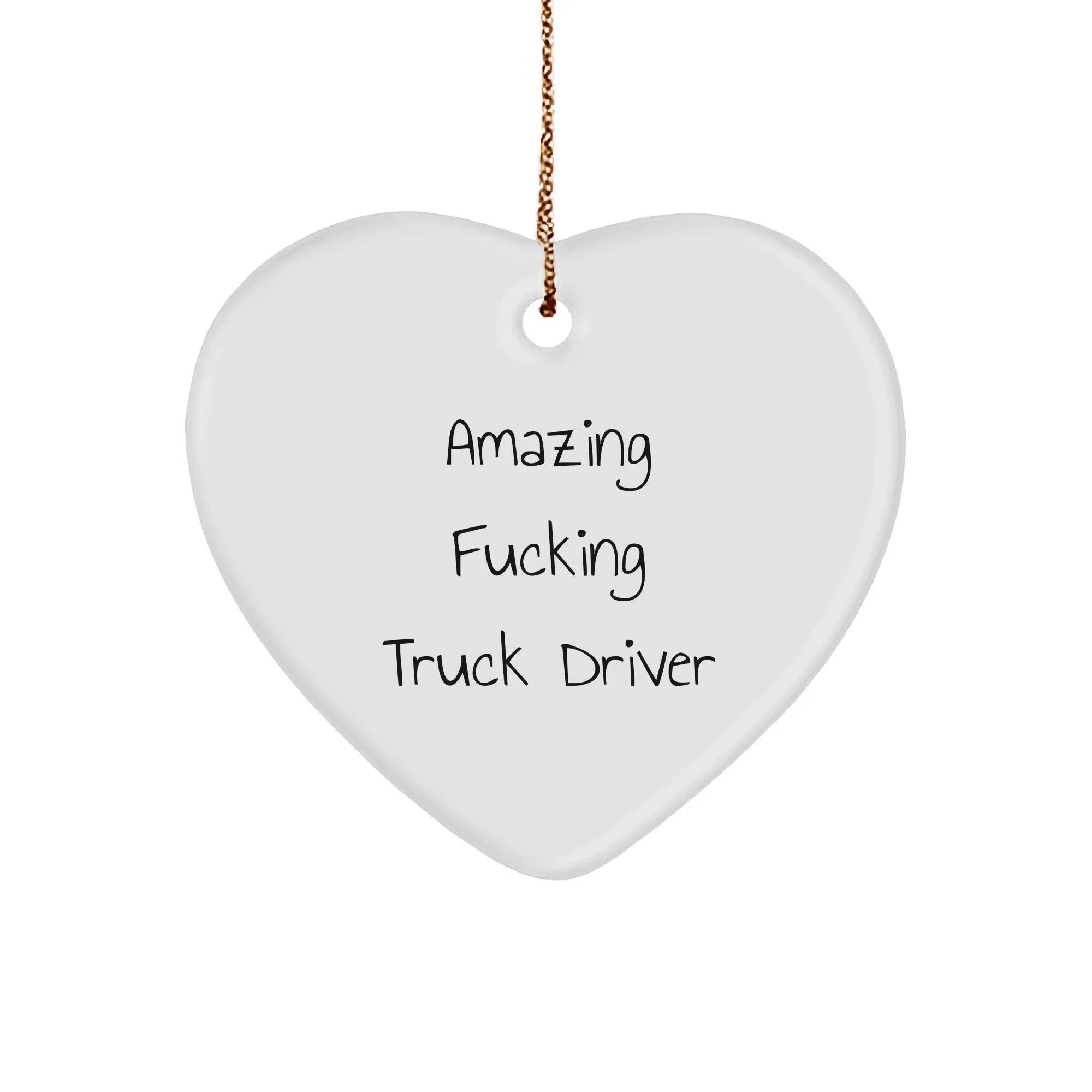 Funny Truck Driver Heart Ornament Amazing F**king Truck Driver Christmas Unique Gifts