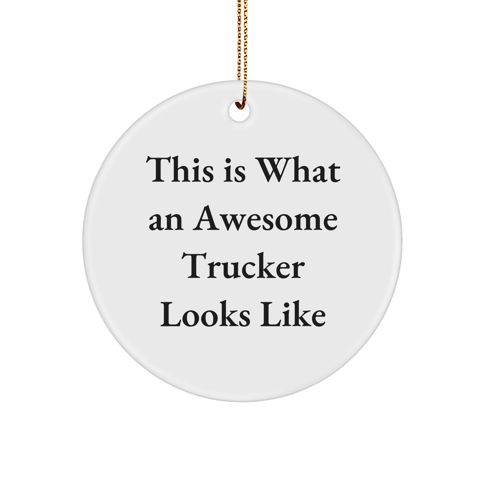 Funny Trucker Gifts for Men - This Is What An Awesome Trucker Looks Like, Circle Ornament with White Color, Perfect for Christmas