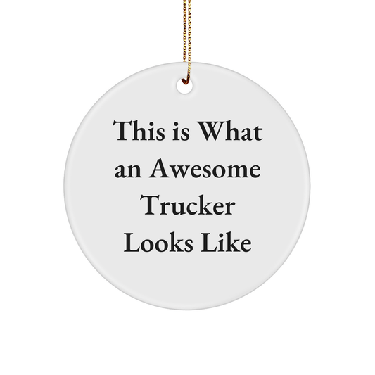 Funny Trucker Gifts for Men - This Is What An Awesome Trucker Looks Like, Circle Ornament with White Color, Perfect for Christmas