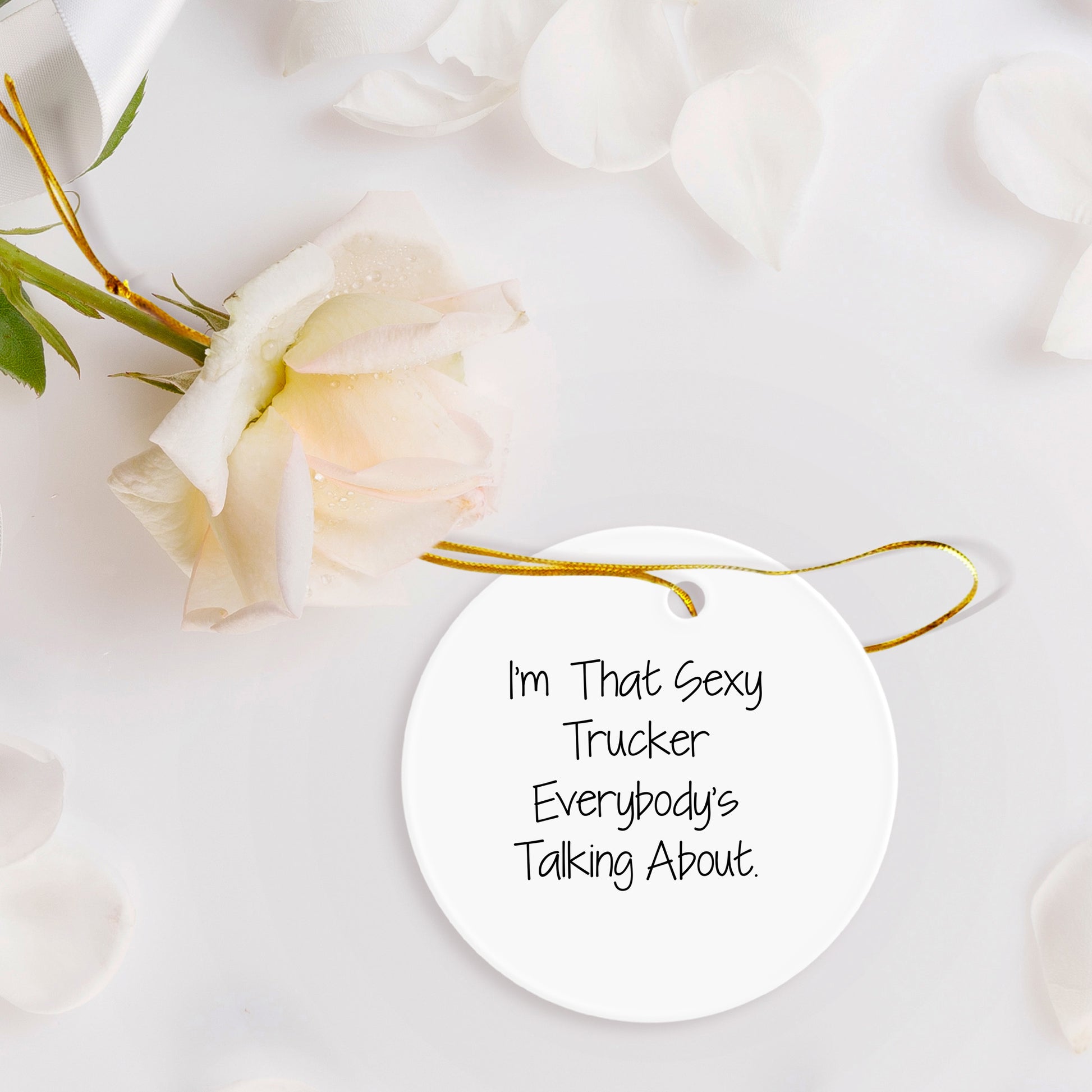Funny Trucker Gifts from Sexy Trucker Enthusiasts - I'm That Sexy Trucker Everybody's Talking About. Circle Ornament for Christmas