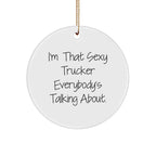 Funny Trucker Gifts from Sexy Trucker Enthusiasts - I'm That Sexy Trucker Everybody's Talking About. Circle Ornament for Christmas