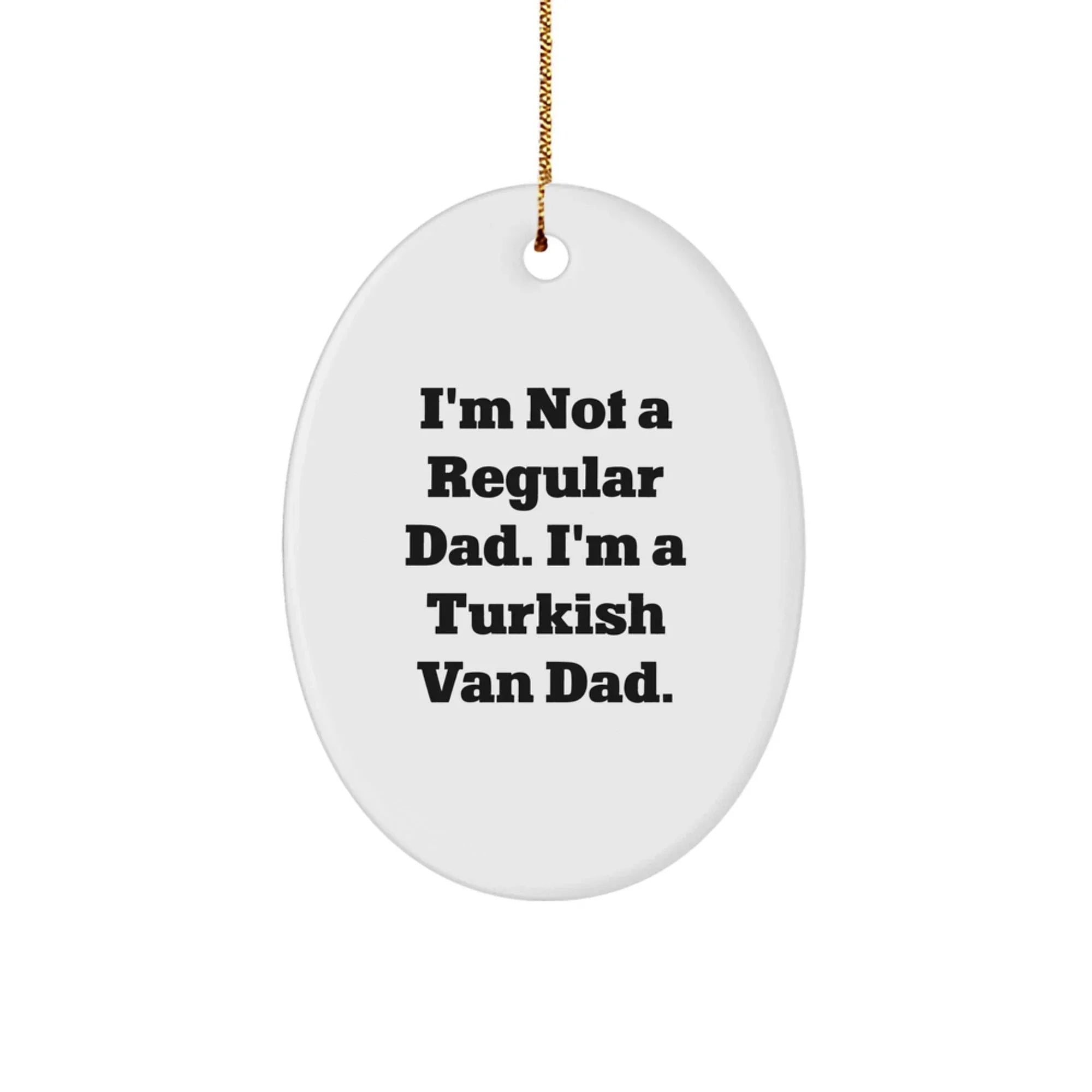 Funny Turkish Van Cat Dad Gifts, Oval Ornament for Men, Unique Christmas Memorable Presents for Family, Friends, Coworkers, Gifts from Mom, Gifts for Turkish Van Cat Lovers