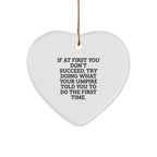 Funny Umpire Gifts, If At First You Don't Succeed, Try Doing What Your Umpire Told You To Do The First Time. - Heart Ornament for Umpire, Christmas Unique Gifts from Family