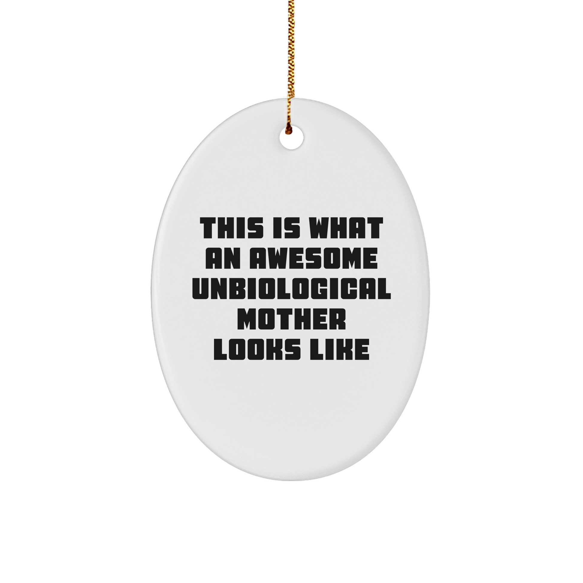 Funny Unbiological Mother Oval Ornament - This Is What An Awesome Unbiological Mother Looks Like - Birthday Christmas Gifts