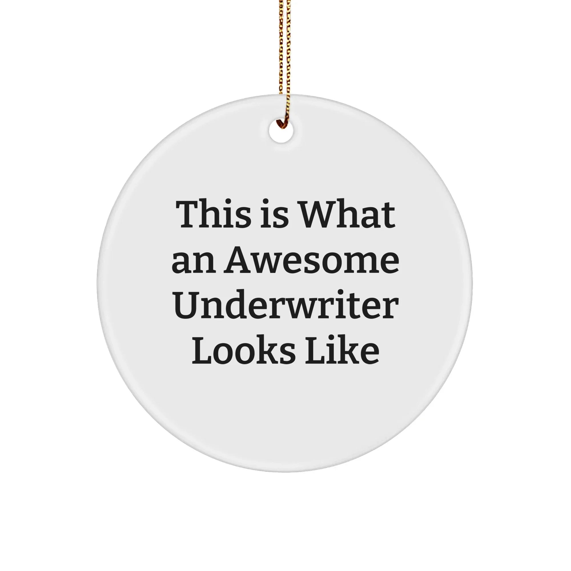 Funny Underwriter Gifts, This Is What An Awesome Underwriter Looks Like, White Circle Ornament for Christmas, Gifts from Men to Underwriter, Gifts for Underwriter's Office