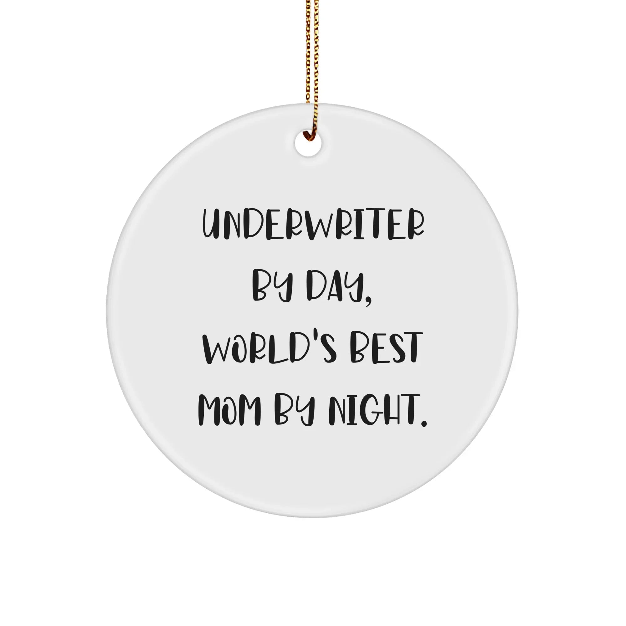 Funny Underwriter Gifts for Christmas, Circle Ornament By Day, World's Best Mom By Night - Gifts from Her to Her, Underwriter Appreciation
