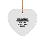 Funny Underwriter Gifts for Men - I Became An Underwriter For The Money And Fame, Heart Ornament for Christmas, Gifts from Friends, Gifts for Underwriter