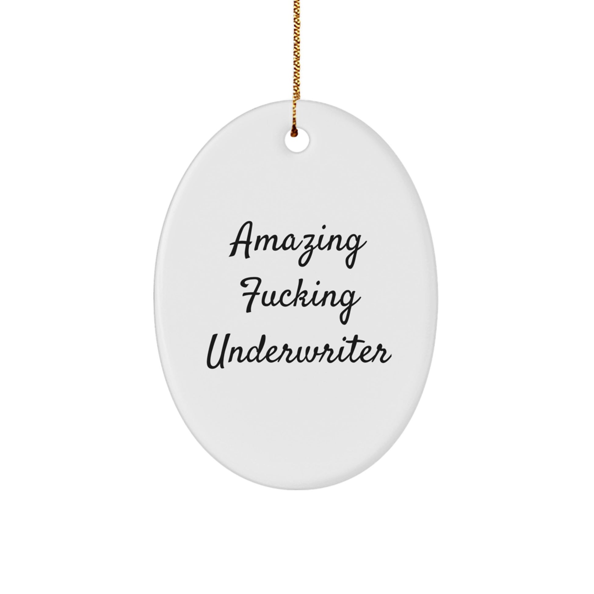 Funny Underwriter Gifts from Men for Underwriter Oval Ornament, Amazing F-king Underwriter Christmas Unique Gifts