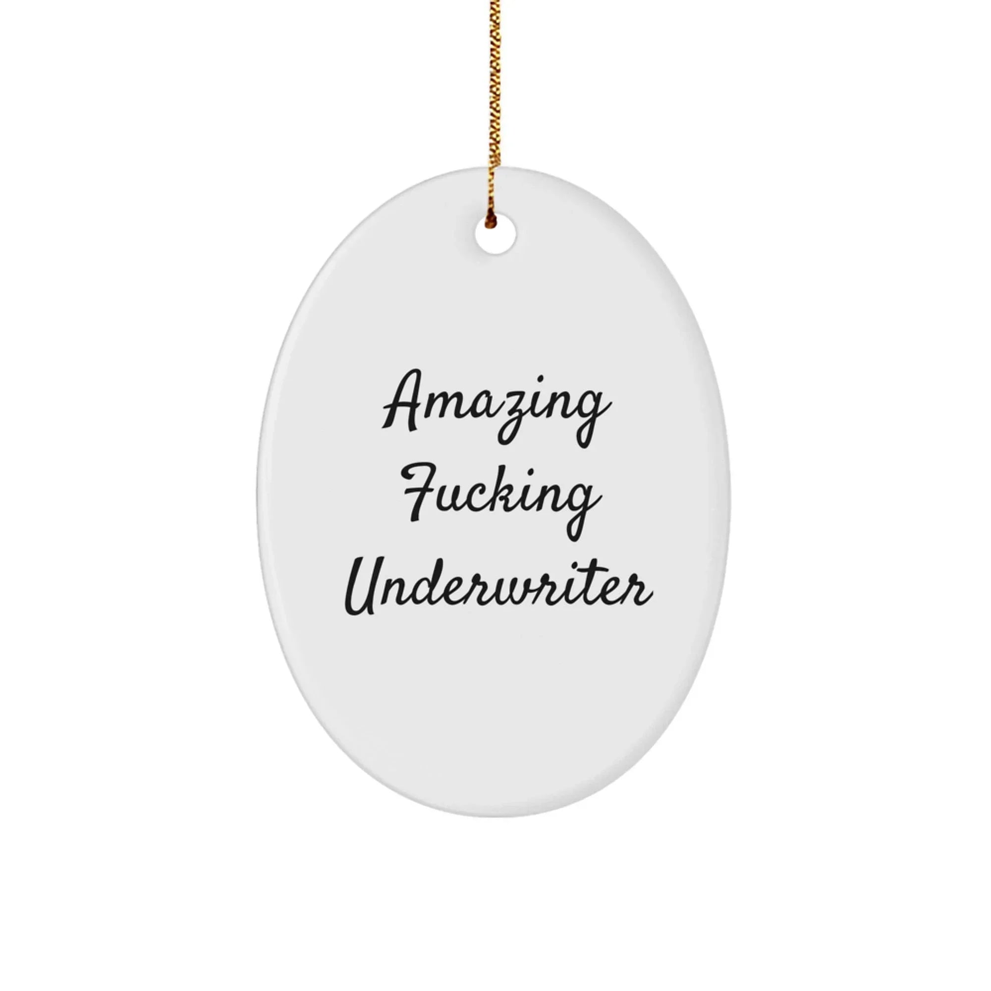 Funny Underwriter Gifts from Men for Underwriter Oval Ornament, Amazing F--king Underwriter Christmas Unique Gifts