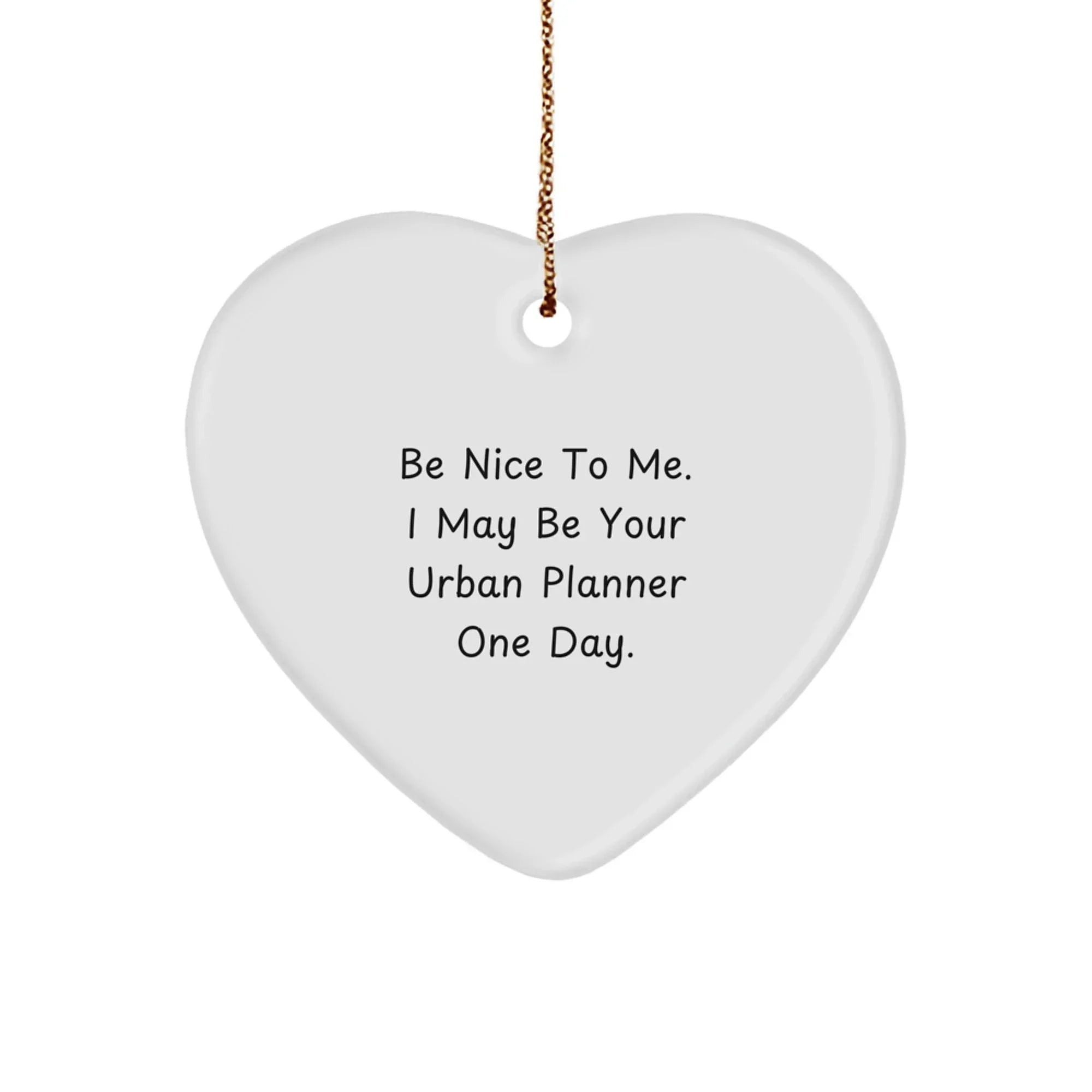 Funny Urban Planner Gifts - 'Be Nice To Me. I May Be Your Urban Planner One Day.' Heart Ornament for Urban Planner, Men, Women, Friends, Coworkers, Family, Christmas Unique Gifts from Friends