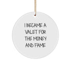 Funny Valet Gifts for Men - I Became A Valet For The Money And Fame Christmas Ornament, Circle Shaped, MDF, High-Gloss Finish, Gifts from Family, Friends, Coworkers, and More