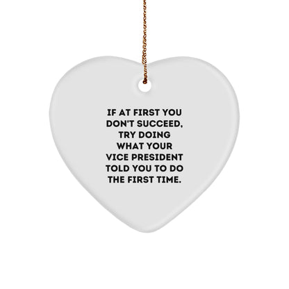 Funny Vice President Gifts, If At First You Don't Succeed, Try Doing What Your Vice President Told You To Do The First Time., Heart Ornament, Gifts from Men to Vice President, Christmas Unique Gifts