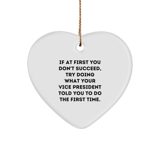 Funny Vice President Gifts, If At First You Don't Succeed, Try Doing What Your Vice President Told You To Do The First Time., Heart Ornament, Gifts from Men to Vice President, Christmas Unique Gifts
