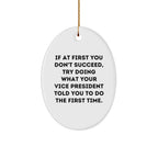 Funny Vice President Oval Ornament, Gifts from Friends, If At First You Don't Succeed, Try Doing What Your Vice President Told You To Do The First Time., Oval Shaped, White, Christmas