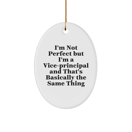 Funny Vice-Principal Gifts - 'I'm Not Perfect But I'm A Vice-Principal' Oval Ornament for Vice-Principal, Teachers, or Coworkers from Friends and Family this Christmas