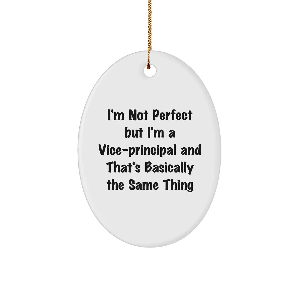 Funny Vice-Principal Gifts from Friends - Oval Ornament with 'I'm Not Perfect But I'm A Vice-Principal And That's Basically The Same Thing' Quote for Christmas Unique Gifts