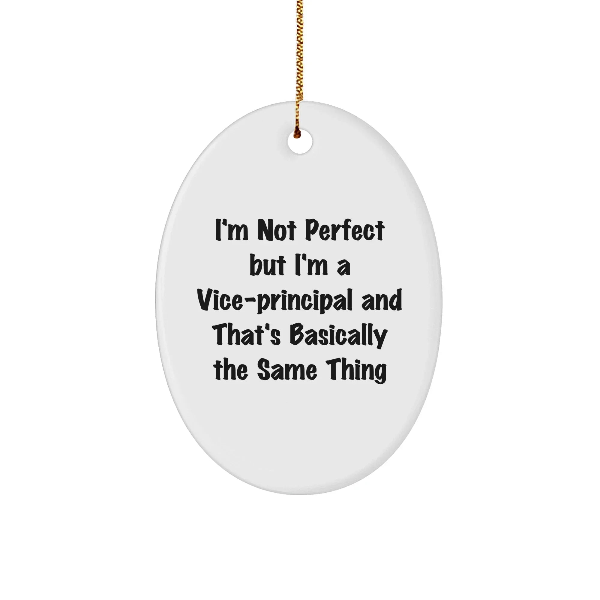 Funny Vice-Principal Gifts from Friends - Oval Ornament with 'I'm Not Perfect But I'm A Vice-Principal And That's Basically The Same Thing' Quote for Christmas Unique Gifts