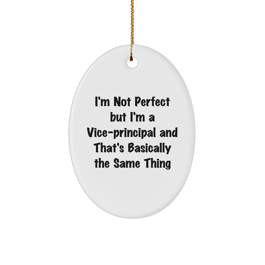 Funny Vice-Principal Gifts from Friends - Oval Ornament with 'I'm Not Perfect But I'm A Vice-Principal And That's Basically The Same Thing' Quote for Christmas Unique Gifts