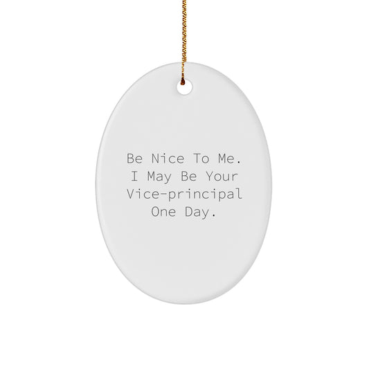 Funny Vice-principal Gift, Oval Ornament with Be Nice To Me Quote, Gifts from Men to Vice-principal, Christmas Unique Gifts - Image 1