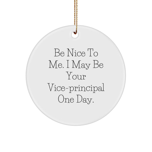 Funny Vice-principal Gifts, Circle Ornament Quote, 'Be Nice To Me. I May Be Your Vice-principal One Day.' Christmas Unique Gifts from Friends, Family, Coworkers - Image 1