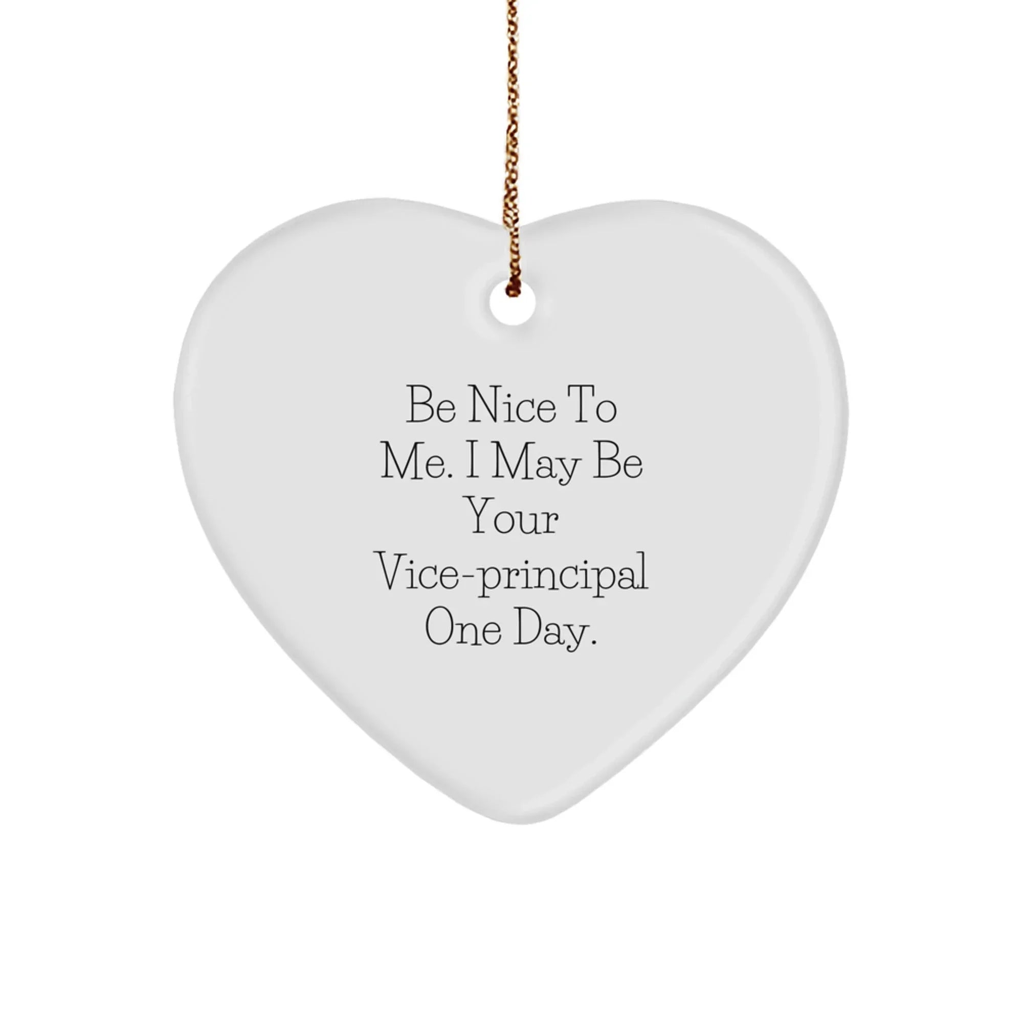 Funny Vice-principal Gifts for Christmas - 'Be Nice To Me. I May Be Your Vice-principal One Day.' Heart Ornament