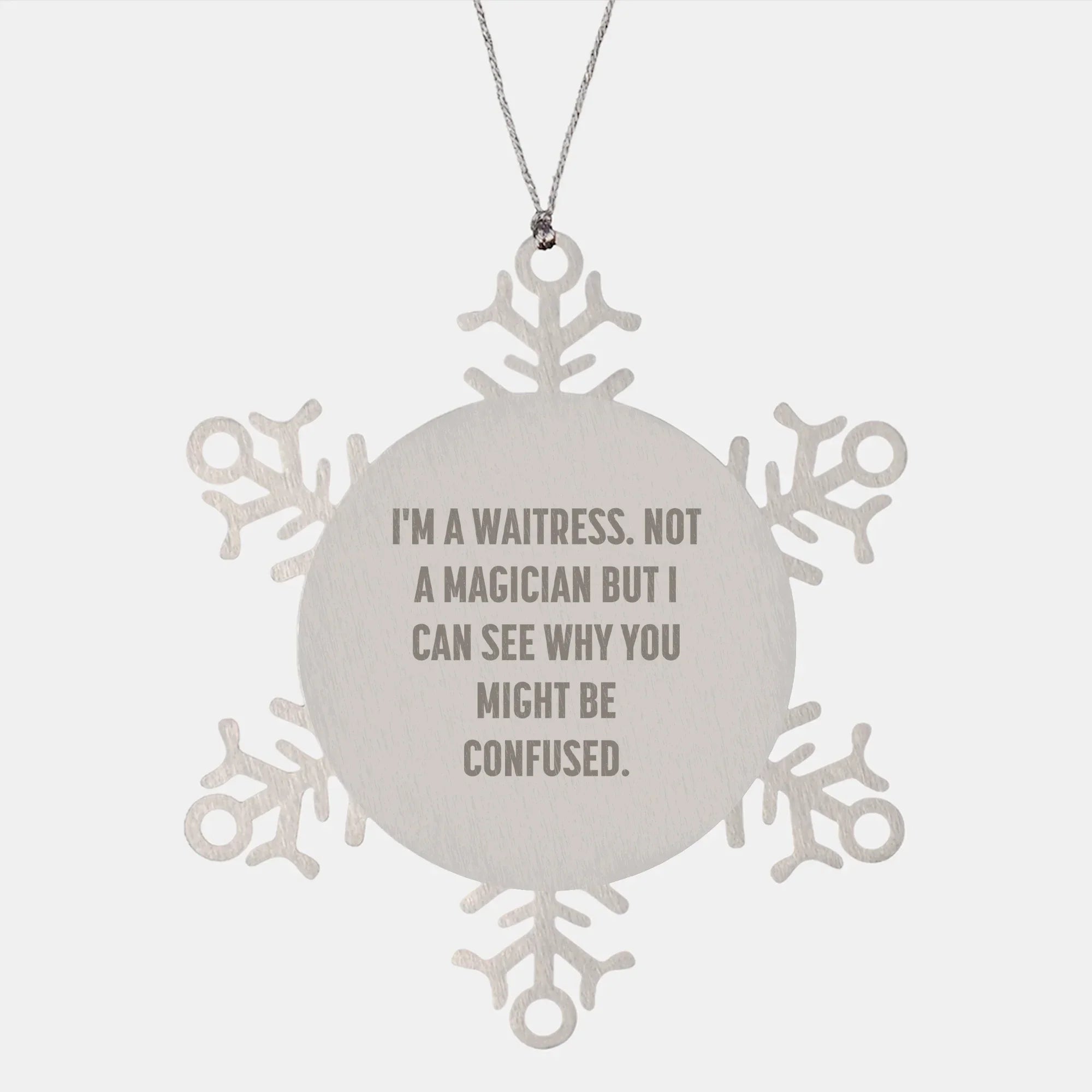 Funny Waitress Gifts, Snowflake Ornaments, Gifts from Men to Waitress, Unique Christmas Unique Gifts for Waitress, 'I'm a Waitress, Not a Magician...' Quote Snowflake Ornament