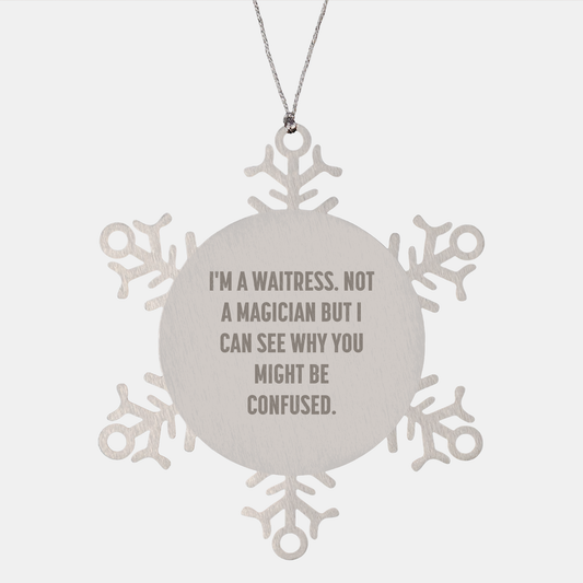 Funny Waitress Gifts, Snowflake Ornaments, Gifts from Men to Waitress, Unique Christmas Unique Gifts for Waitress, 'I'm a Waitress, Not a Magician...' Quote Snowflake Ornament