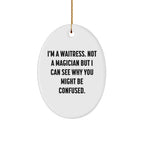 Funny Waitress Gifts from Friends - Oval Ornament with 'I'm A Waitress. Not A Magician But I Can See Why You Might Be Confused.' Quote, Perfect for Christmas, Gifts for Waitress