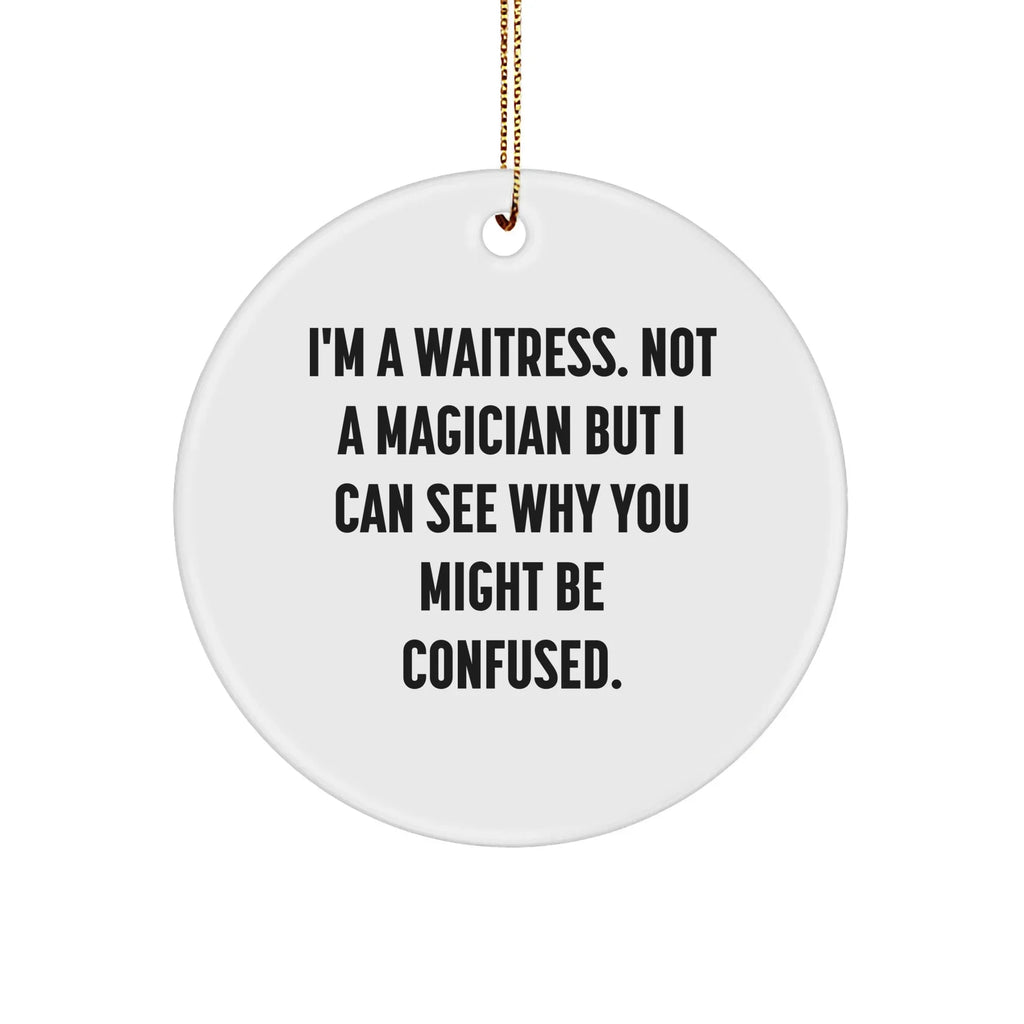 Funny Waitress Gifts from Friends to Coworkers - 'I'm A Waitress. Not A Magician...' Circle Ornament, White, Christmas
