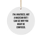Funny Waitress Gifts from Friends to Coworkers - 'I'm A Waitress. Not A Magician...' Circle Ornament, White, Christmas