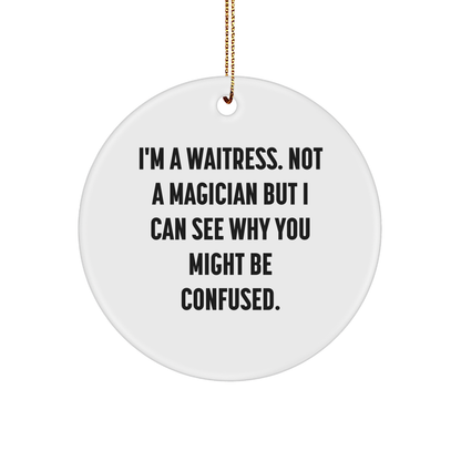 Funny Waitress Gifts from Friends to Coworkers - 'I'm A Waitress. Not A Magician...' Circle Ornament, White, Christmas