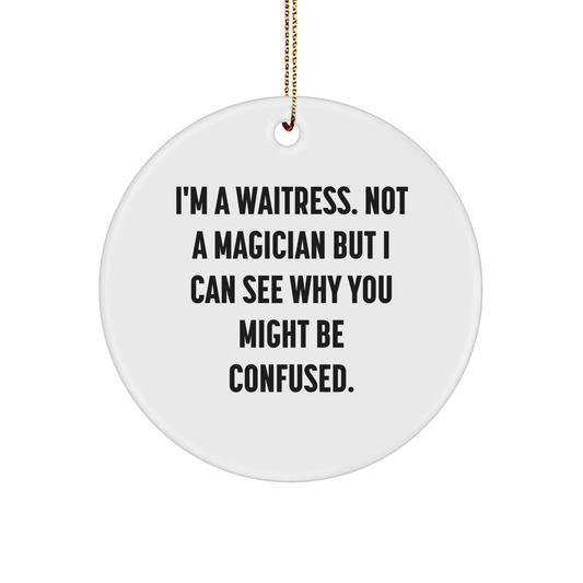 Funny Waitress Gifts from Friends to Coworkers - 'I'm A Waitress. Not A Magician...' Circle Ornament, White, Christmas