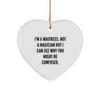 Funny Waitress Gifts from Men, Gifts for Waitress, Heart Ornament with 'I'm A Waitress. Not A Magician But I Can See Why You Might Be Confused.', Unique Christmas Unique Gifts