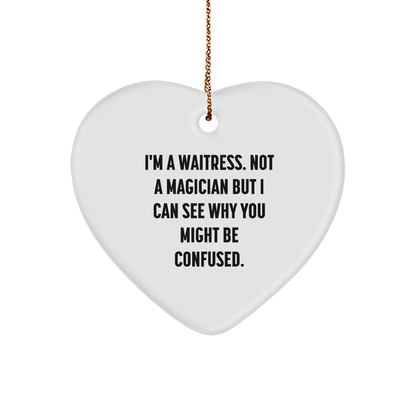 Funny Waitress Gifts from Men, Gifts for Waitress, Heart Ornament with 'I'm A Waitress. Not A Magician But I Can See Why You Might Be Confused.', Unique Christmas Unique Gifts
