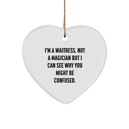 Funny Waitress Gifts from Men, Gifts for Waitress, Heart Ornament with 'I'm A Waitress. Not A Magician But I Can See Why You Might Be Confused.', Unique Christmas Unique Gifts
