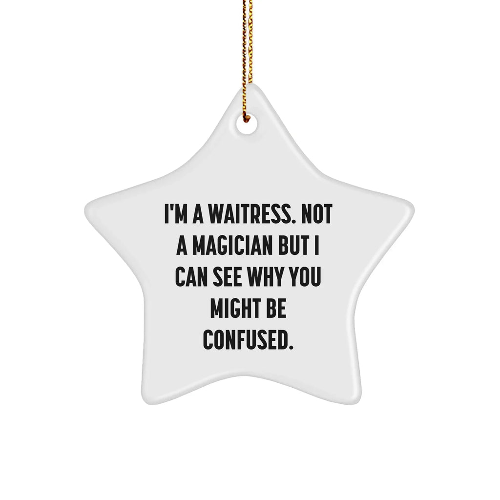 Funny Waitress Star Ornament Gifts from Friends - 'I'm A Waitress. Not A Magician But I Can See Why You Might Be Confused.' for Waitress, Christmas Unique Gifts