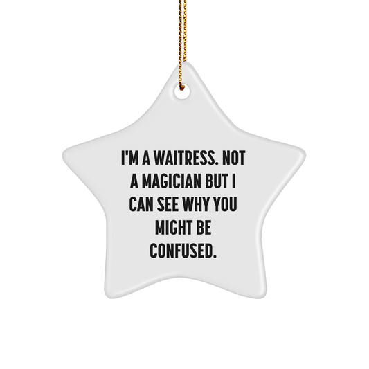 Funny Waitress Star Ornament Gifts from Friends - 'I'm A Waitress. Not A Magician But I Can See Why You Might Be Confused.' for Waitress, Christmas Unique Gifts