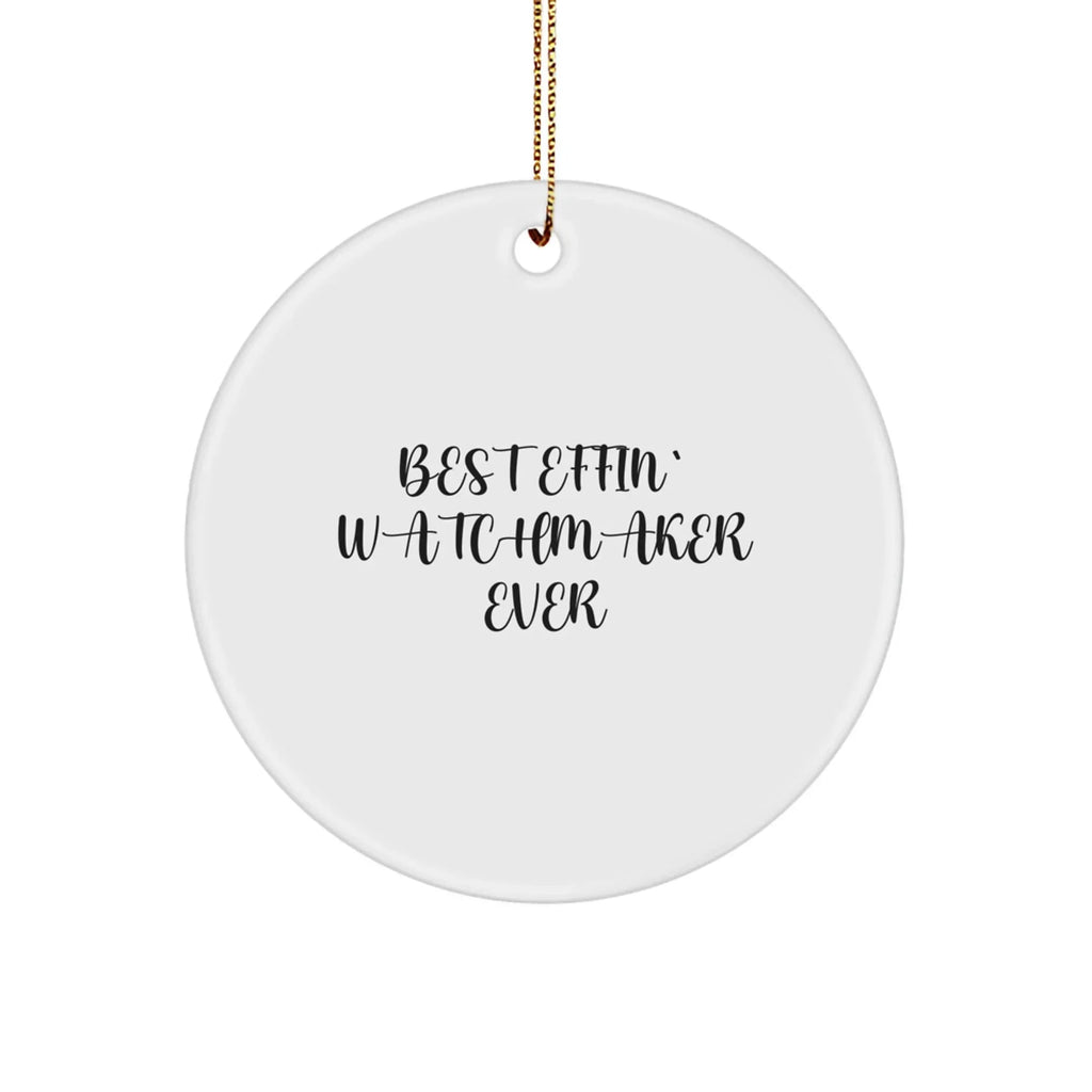Funny Watchmaker Gifts from Best Effin' Watchmaker Ever - Circle Ornament for Friends, Family, or Coworkers - White, 2.75'' tall, 0.5 oz, Durable MDF with High-Gloss Finish