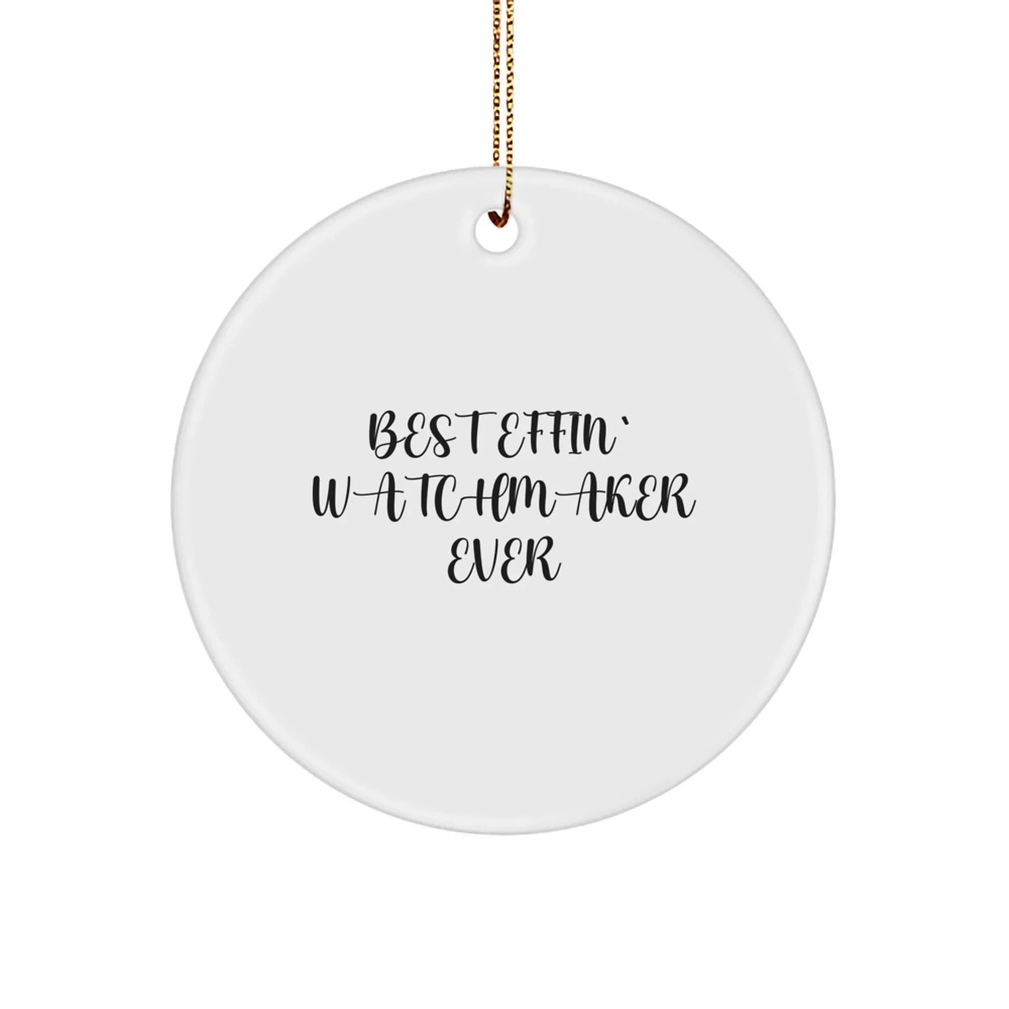 Funny Watchmaker Gifts from Best Effin' Watchmaker Ever - Circle Ornament for Friends, Family, or Coworkers - White, 2.75'' tall, 0.5 oz, Durable MDF with High-Gloss Finish